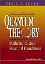 Lectures on Quantum Theory: Mathematical and Structural Foundations
