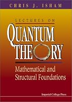 Lectures on Quantum Theory: Mathematical and Structural Foundations