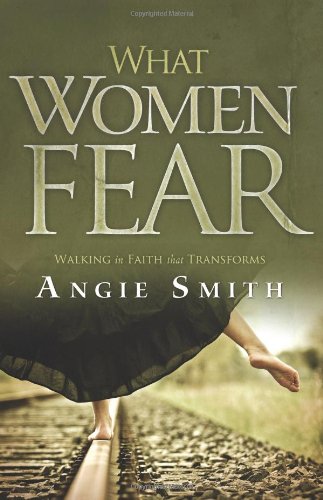 What Women Fear: Walking in Faith that Transforms