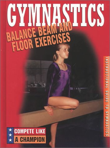 Balance Beam and Floor Exercises (Compete Like a Champion)