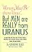 Women May Be from Venus...But Men Are Really from Uranus: A Parody of Men Are from Mars, Women Are from Venus and Other John Gray Books