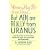 Women May Be from Venus...But Men Are Really from Uranus: A Parody of Men Are from Mars, Women Are from Venus and Other John Gray Books