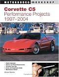 Corvette C5 Performance Projects: 1997-2004 (Motorbooks Workshop)