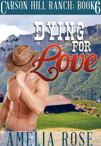 Dying For  Love (Contemporary Cowboy Romance) (Carson Hill Ranch Book 6)
