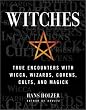 Witches: True Encounters with Wicca, Wizards, Covens, Cults and Magick