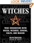 Witches: True Encounters with Wicca, Wizards, Covens, Cults and Magick