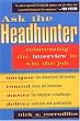 Ask the Headhunter: Reinventing the Interview to Win the Job