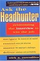Ask the Headhunter: Reinventing the Interview to Win the Job