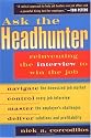 Ask the Headhunter: Reinventing the Interview to Win the Job
