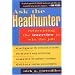 Ask the Headhunter: Reinventing the Interview to Win the Job