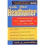 Ask the Headhunter: Reinventing the Interview to Win the Job