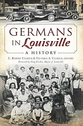 Germans in Louisville: (American Heritage)From Arcadia Publishing Germans in Louisville: (American Heritage)From Arcadia Publishing
