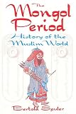 The Mongol Period: History of the Muslim World