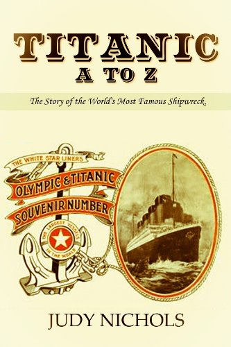 Titanic A to Z, The Story of the World's Most Famous Shipwreck