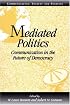 Mediated Politics: Communication in the Future of Democracy (Communication, Society and Politics)