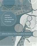 Mechanical Bodies, Computational Minds: Artificial Intelligence from Automata to Cyborgs (Bradford Books)