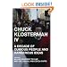Chuck Klosterman IV: A Decade of Curious People and Dangerous Ideas