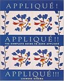 Applique! Applique!! Applique!!!: The Complete Guide to Hand Applique (Needlework and Quilting)