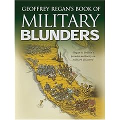 Geoffrey Regan's Book of Military Blunders