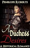 Historical Romance: A Duchess Desires - The Forbidden Lust Romance Standalone (Romance Historical Western Romance, FREE Books)