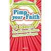 Pimp Your Faith: 77 Ideen, die deinen Glauben nach vorn bringen