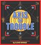 Axis of Trouble: An Arsenal of Troubletown Cartoons