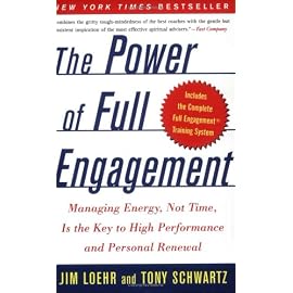 The Power Of Full Engagement: Managing Energy, Not Time, Is The Key To High Performance And Personal Renewal