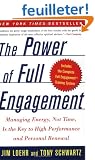 The Power Of Full Engagement: Managing Energy, Not Time, Is The Key To High Performance And Personal Renewal