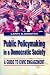 Public Policymaking in a Democratic Society: A Guide to Civic Engagement Cover