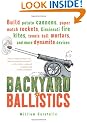 Backyard Ballistics: Build Potato Cannons, Paper Match Rockets, Cincinnati Fire Kites, Tennis Ball Mortars and More Dynamite Devices