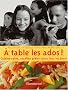 A table les ados ! : Cuisine saine, recettes plaisir pour tous les jours
