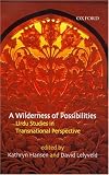 A Wilderness Of Possibilities : Urdu Studies In Transnational Perspective