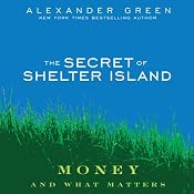 The Secret of Shelter Island: Money and What Matters | [Alexander Green]