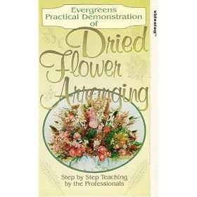 Evergreens Practical Demonstration Of Dried Flower Arranging [VHS]