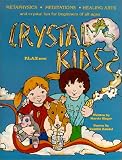 Crystal Kids: Metaphysics, Meditations, Healing Arts and Crystal Fun for Beginners of All Ages