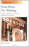 Four Parts, No Waiting: A Social History of American Barbershop Quartet (American Musicspheres)
