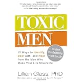 Toxic Men: 10 Ways to Identify, Deal with, and Heal from the Men Who Make Your Life Miserable