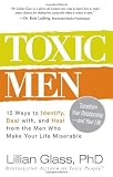 Toxic Men: 10 Ways to Identify, Deal with, and Heal from the Men Who Make Your Life Miserable