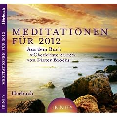 Meditationen f�r 2012. Aus dem Buch Checkliste 2012 von Dieter Broers - H�rbuch