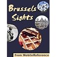 Brussels Sights 2012: a travel guide to the top 30 attractions in Brussels, Belgium (Mobi Sights)