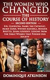 HISTORY: THE WOMEN WHO CHANGED THE COURSE OF HISTORY - 2nd EDITION: Eve, Cleopatra, Isabel the Catholic, Marie Curie, Winnie Mandela, Benazir Bhutto. Lessons ... Africa Italy Catholic Judaism Protestant))