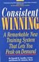 Consistent Winning: A Remarkable New Training System That Lets You Peak on Demand