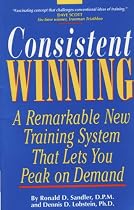 Consistent Winning: A Remarkable New Training System That Lets You Peak on Demand