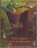 Une cuisine tout en chocolat : Recettes autour du monde et du chocolat
