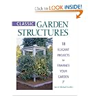 Classic Garden Structures : 18 Elegant Projects to Enhance Your Garden by Jan Gertley and Michael Gertley