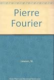 Pierre Fourier: Canon Regular, parish priest, founder of the Congregation of Our Lady