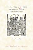 Passion, poison, and power : the mysterious death of Sir Thomas Overbury ; a Jacobean mystery in fourteen acts