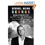 George, Being George: George Plimpton's Life as Told, Admired, Deplored, and Envied by 200 Friends, Relatives, Lovers, Acquaintances, Rivals--and a Few Unappreciative ...