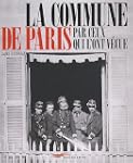 La commune de Paris par ceux qui l'on...