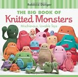 Big Book of Knitted Monsters, The: Mischievous, Lovable Toys